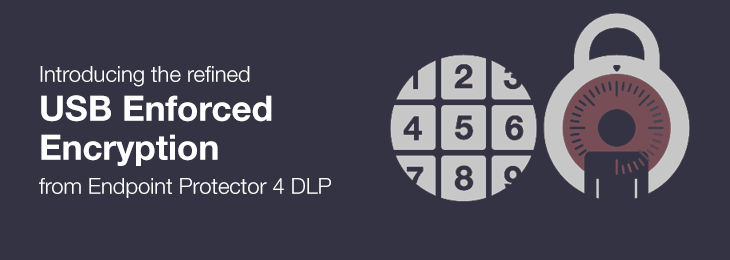 Introducing the refined USB Enforced Encryption from Endpoint Protector 4 DLP