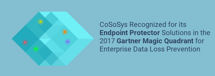 CoSoSys Recognized in the 2017 Gartner Magic Quadrant for Enterprise Data Loss Prevention