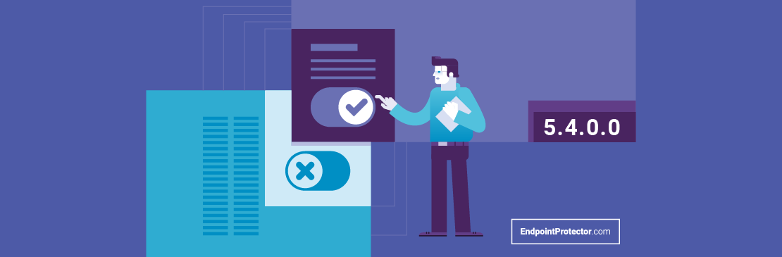 Our next major release is here. Discover Endpoint Protector 5.4.0.0