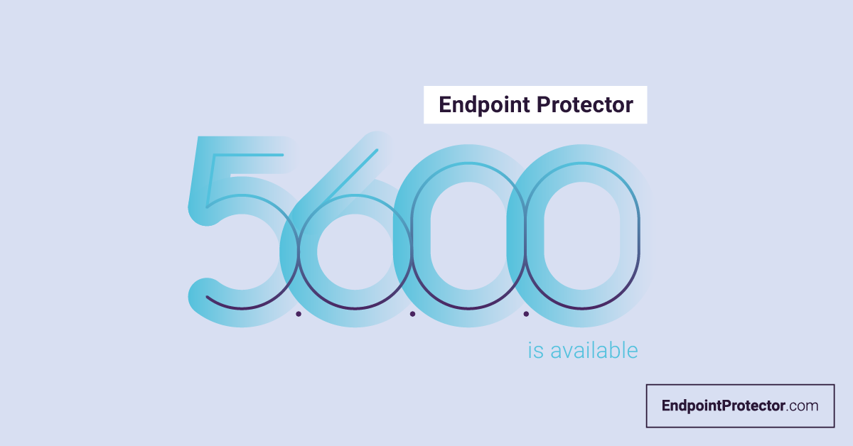 Find out what’s new in Endpoint Protector v5.6