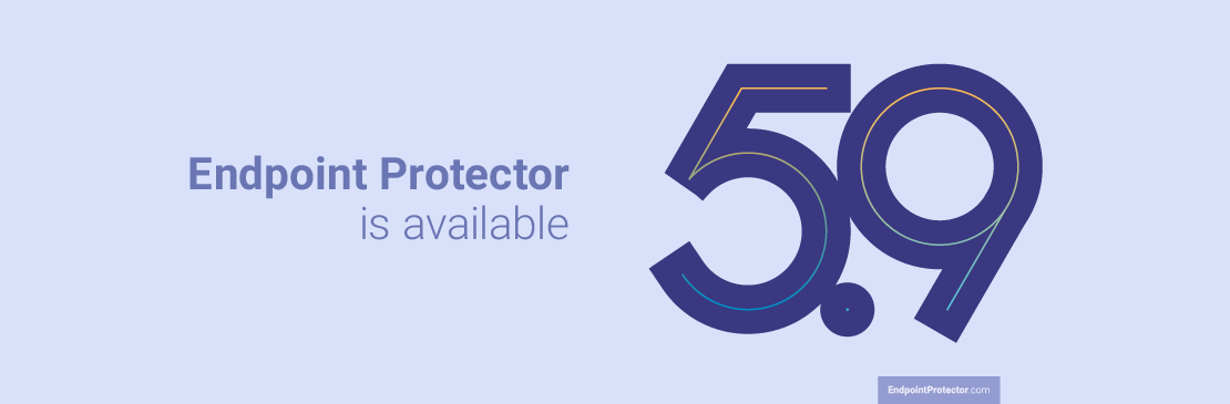 Find out what’s new in Endpoint Protector v5.9